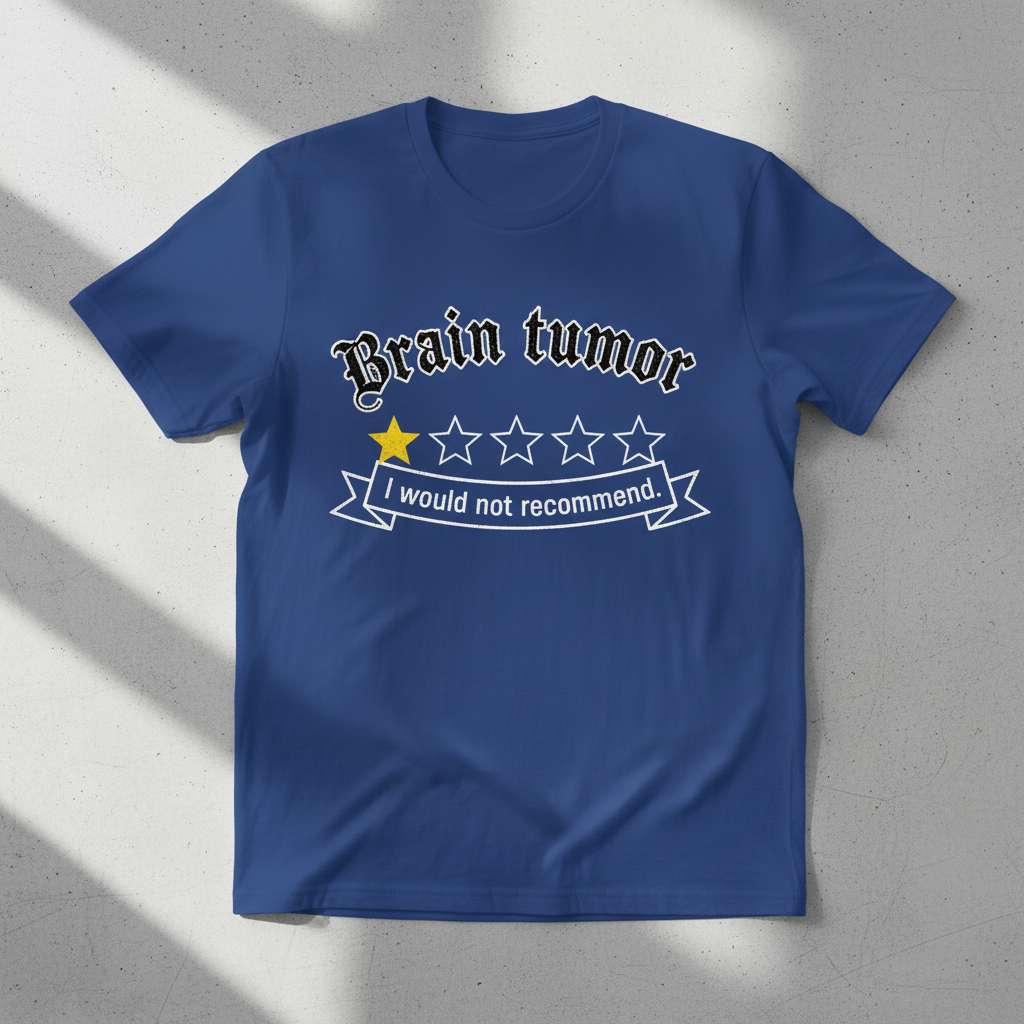 Brain Tumor I Would Not Recommend Funny T-Shirt, Survivor Gag Tee Gift Idea