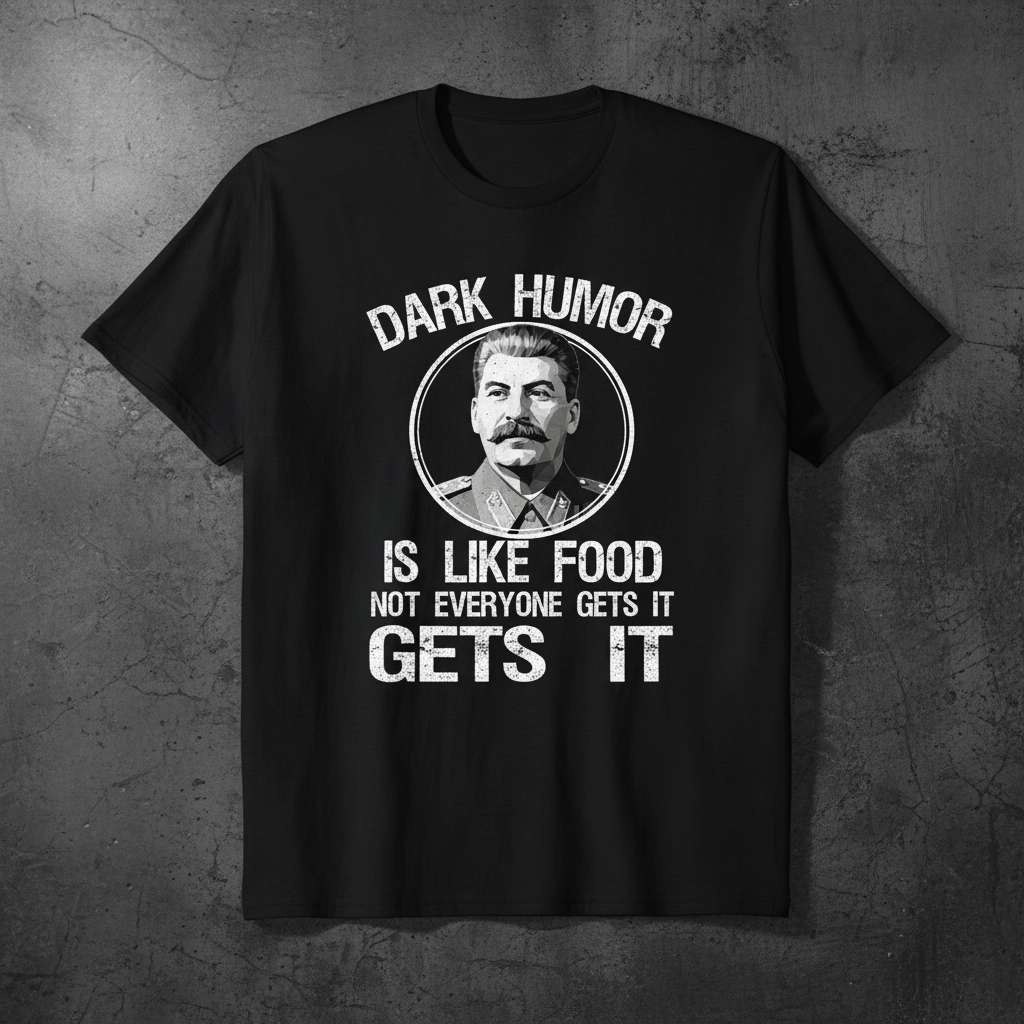 Dark Humor Is Like Food, Not Everyone Gets It, Gets It Graphic T-Shirt, Funny Political Tee