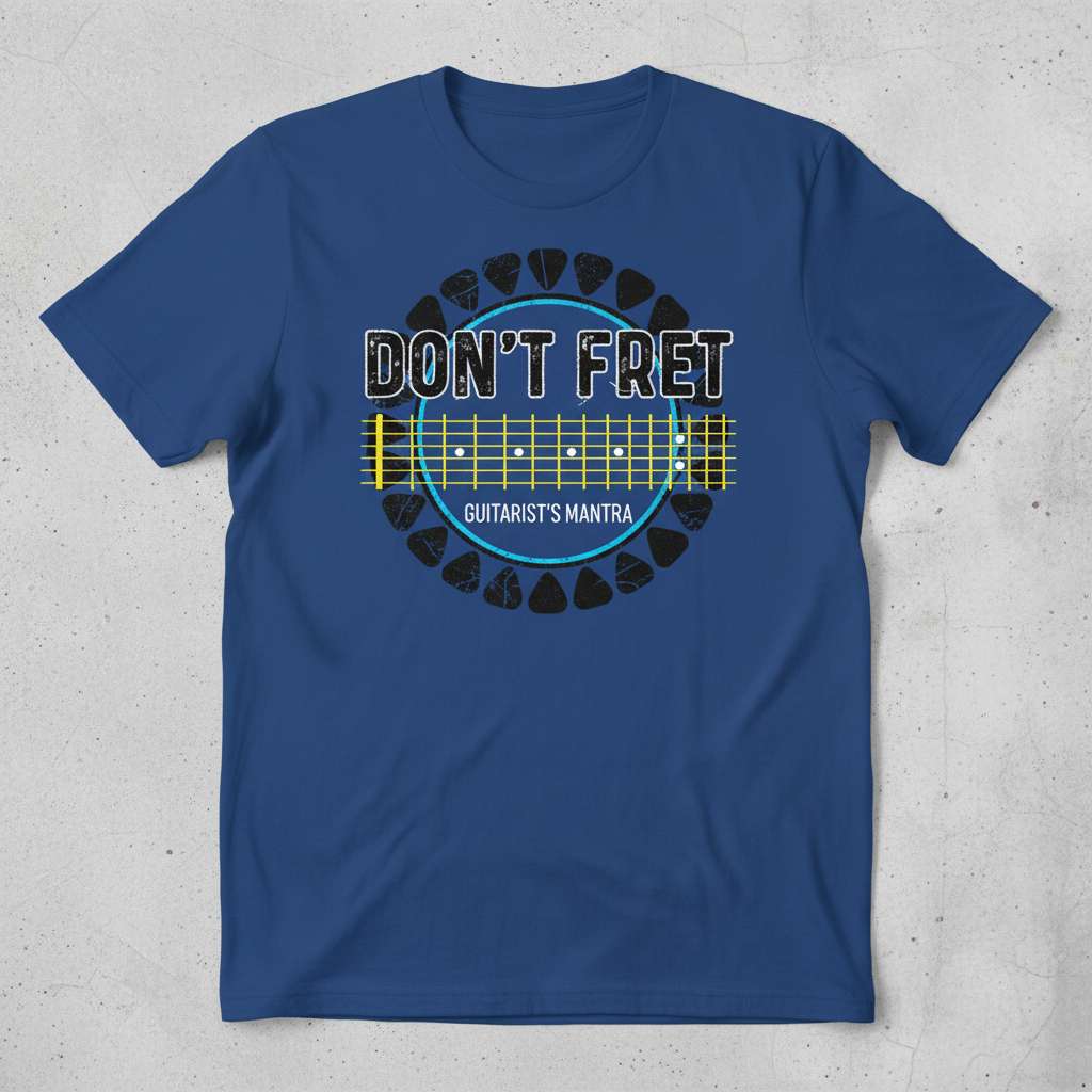 Dont Fret Guitarists Mantra T-Shirt, Funny Guitar Tee Gift Idea
