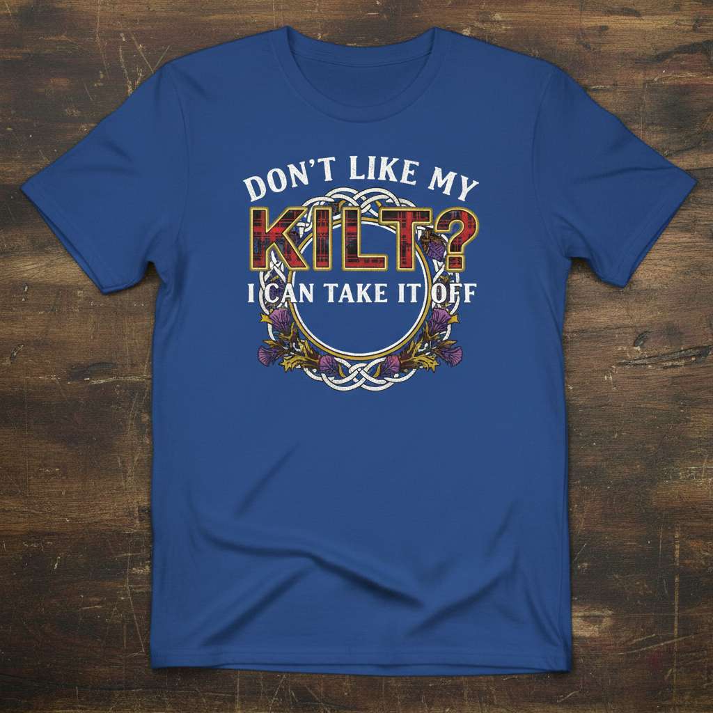 Dont Like My Kilt- I Can Take It Off Funny Kilt T-Shirt, Novelty Tee Idea