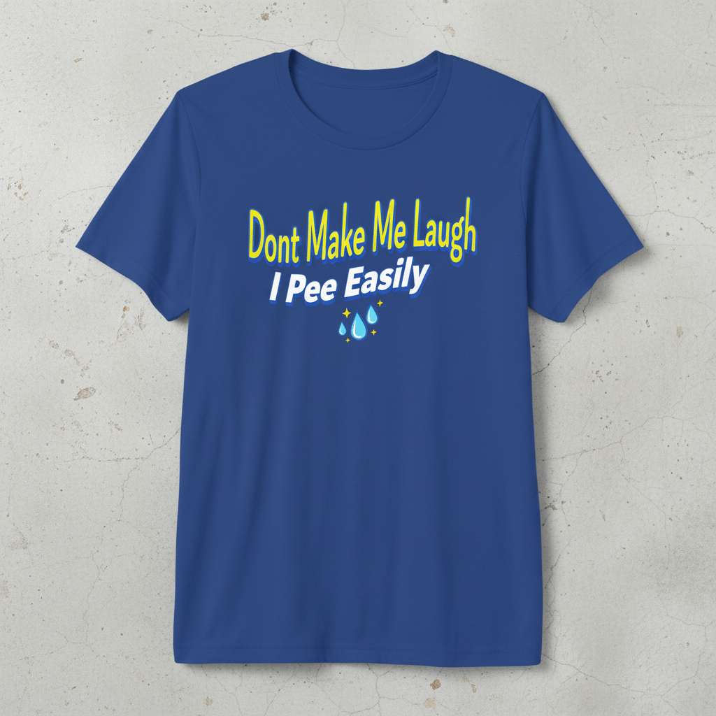 Dont Make Me Laugh I Pee Easily Graphic T-Shirt, Funny Gift Tee