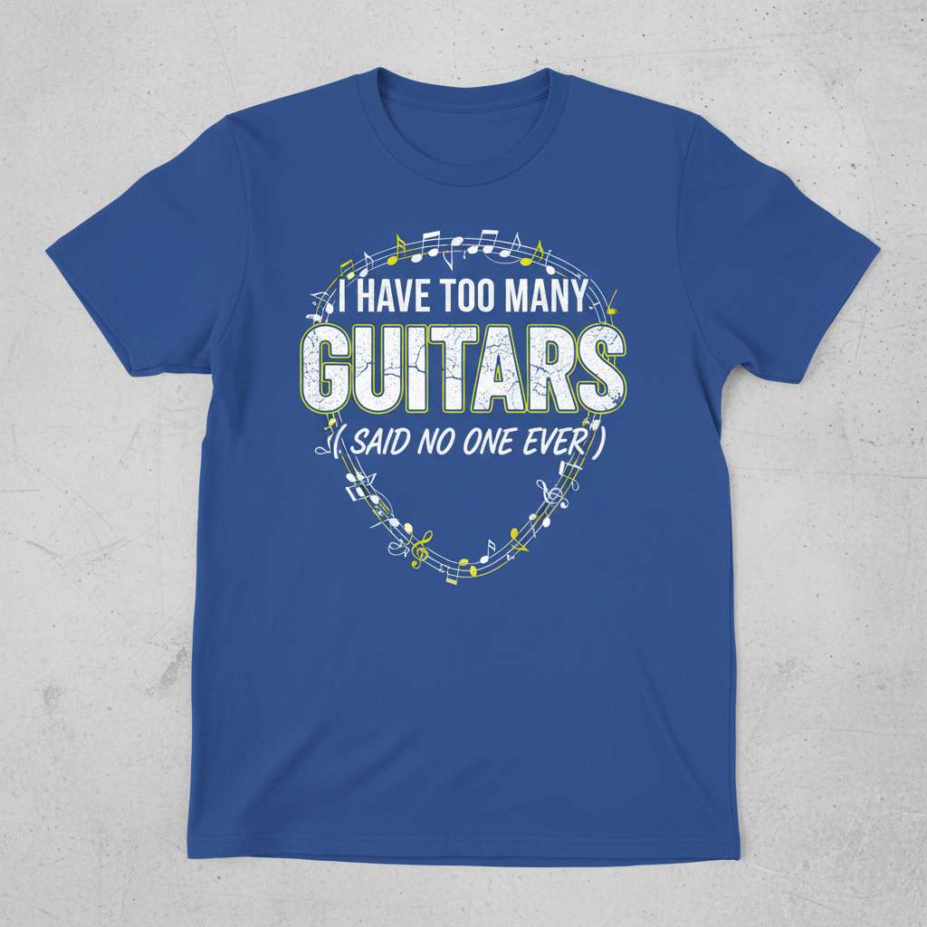 I Have Too Many Guitars Said No One Ever Graphic T-Shirt, Funny Guitarist Tee Gift Idea