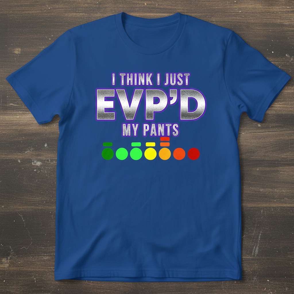 I Think I Just EVPd My Pants T-Shirt, Funny Ghost Hunting Tee