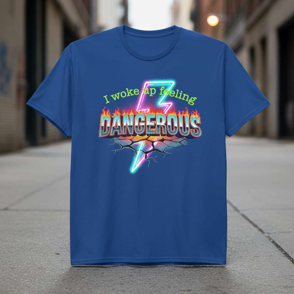 I Woke Up Feeling Dangerous Graphic T-Shirt, Funny Novelty Tee