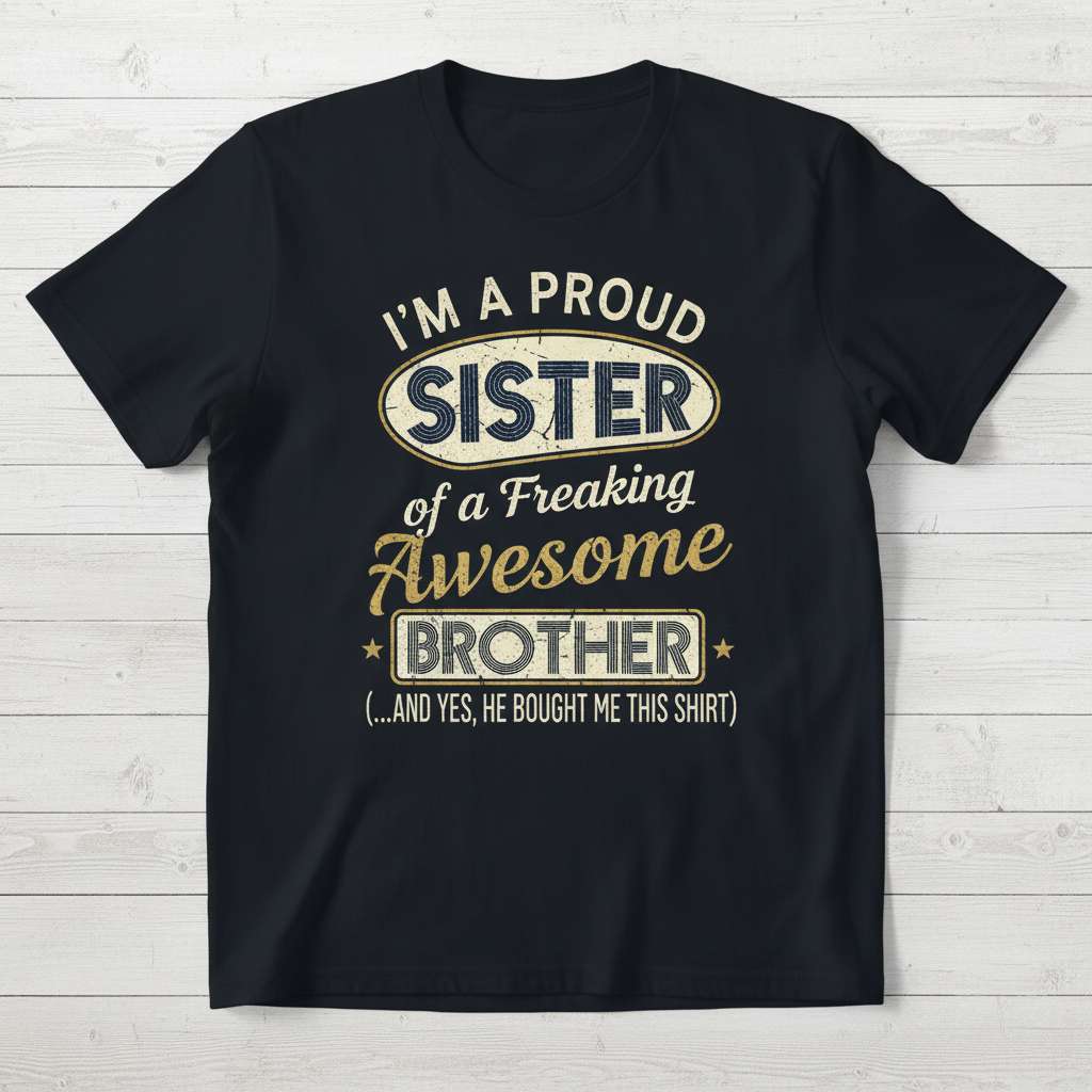 Im A Proud Sister Of A Freaking Awesome Brother T-Shirt, Funny Gift Tee Idea