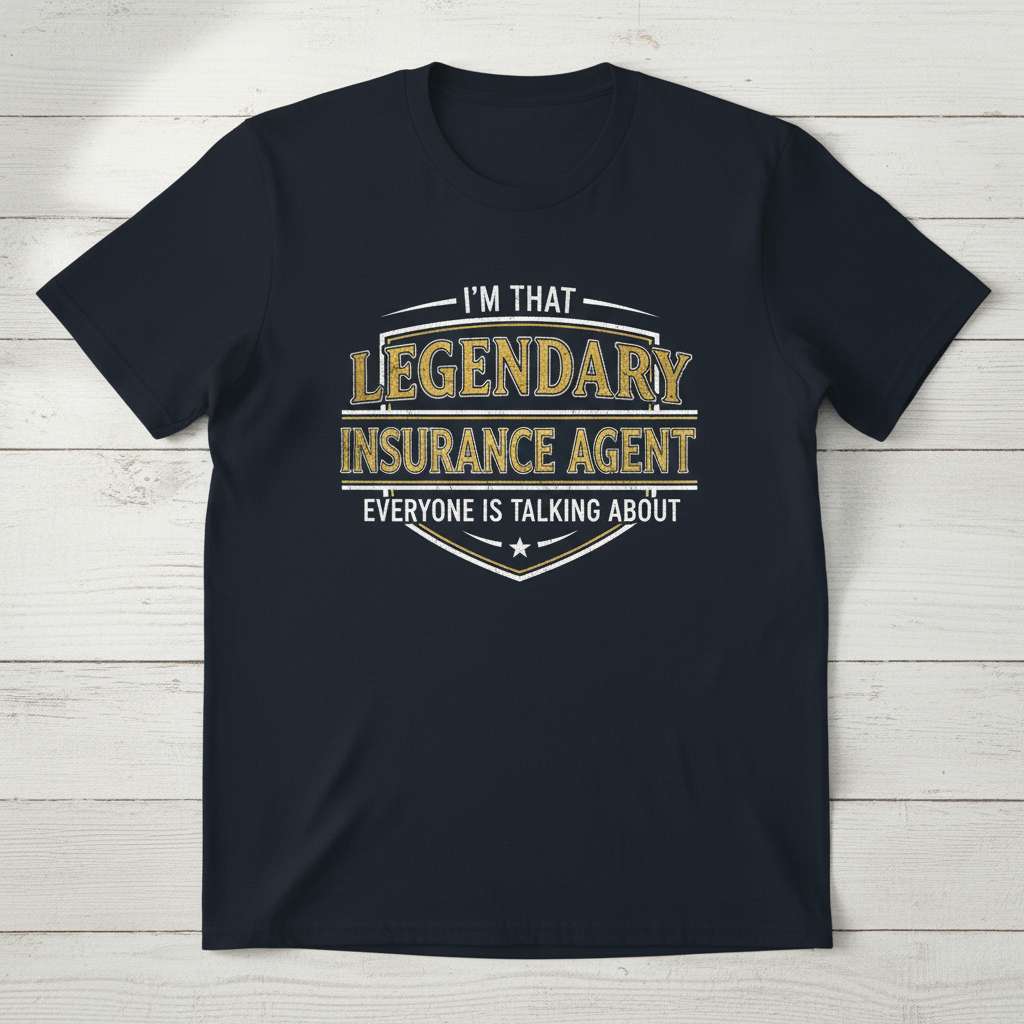 Im That Legendary Insurance Agent Everyone Is Talking About Graphic T-Shirt, Funny Birthday Tee Gift Idea