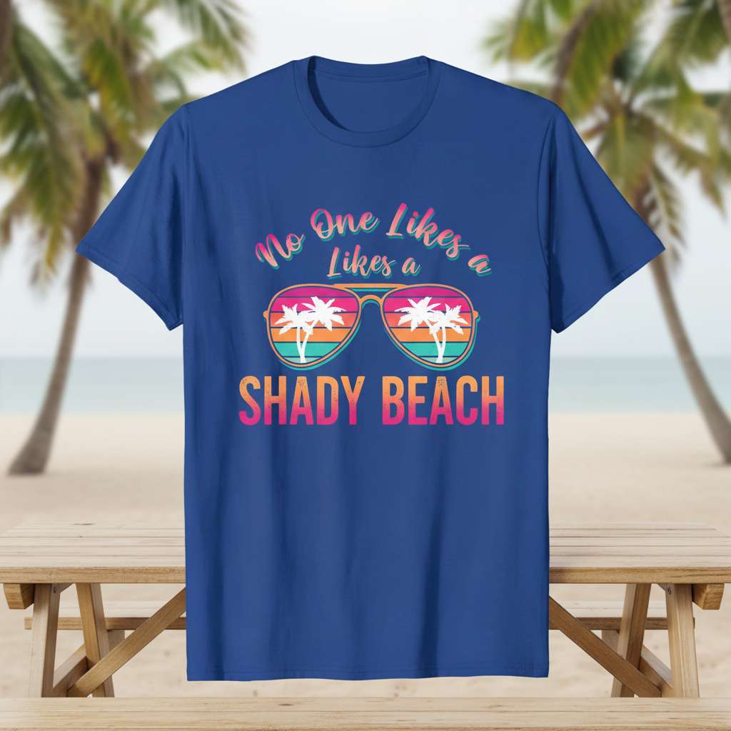 No One Likes a Shady Beach Graphic T-Shirt, Funny Summer Tee Gift Idea