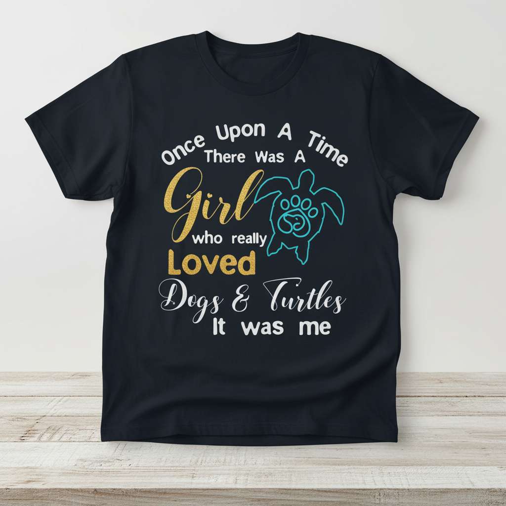 Once Upon A Time There Was A Girl Who Really Loved Dogs & Turtles It Was Me T-Shirt, Cute Dog Turtle Tee Gift