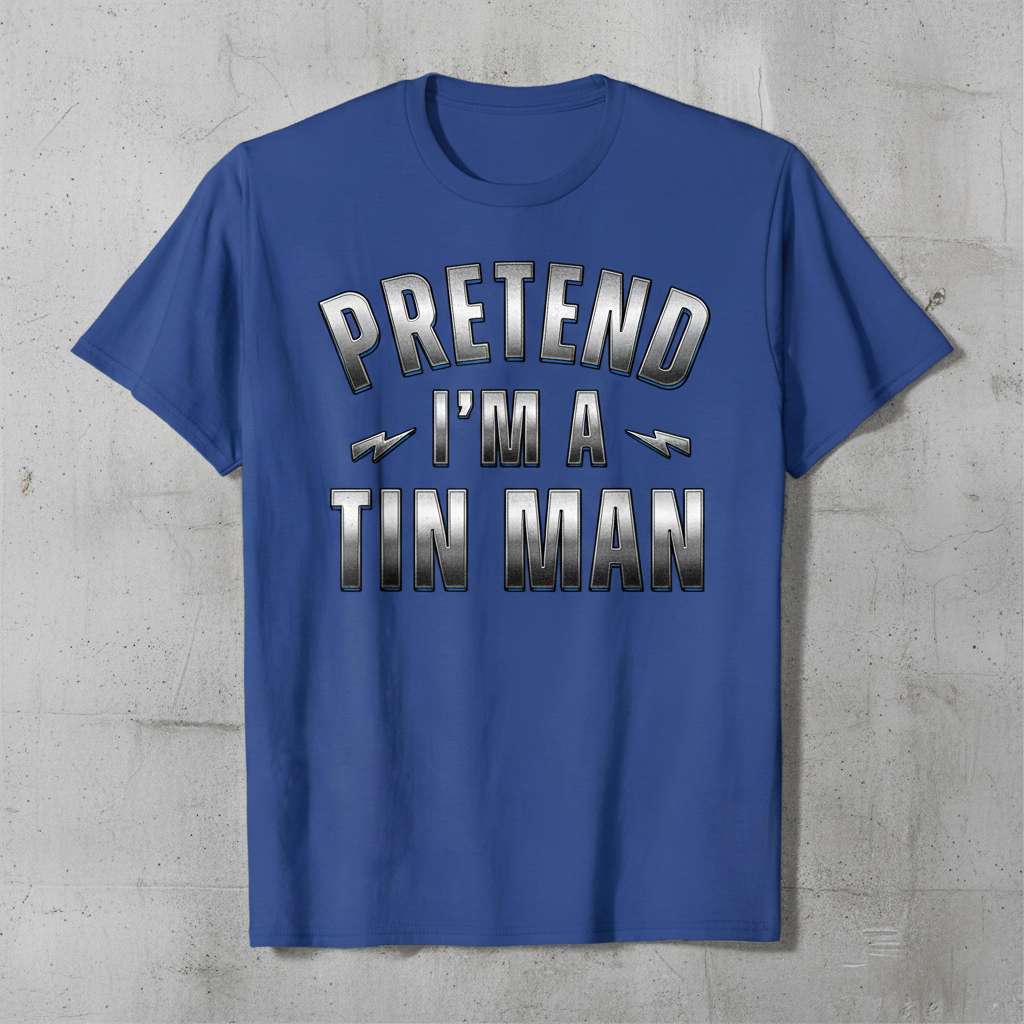 Pretend Im a Tin Man Graphic T-Shirt, Funny Halloween Tee