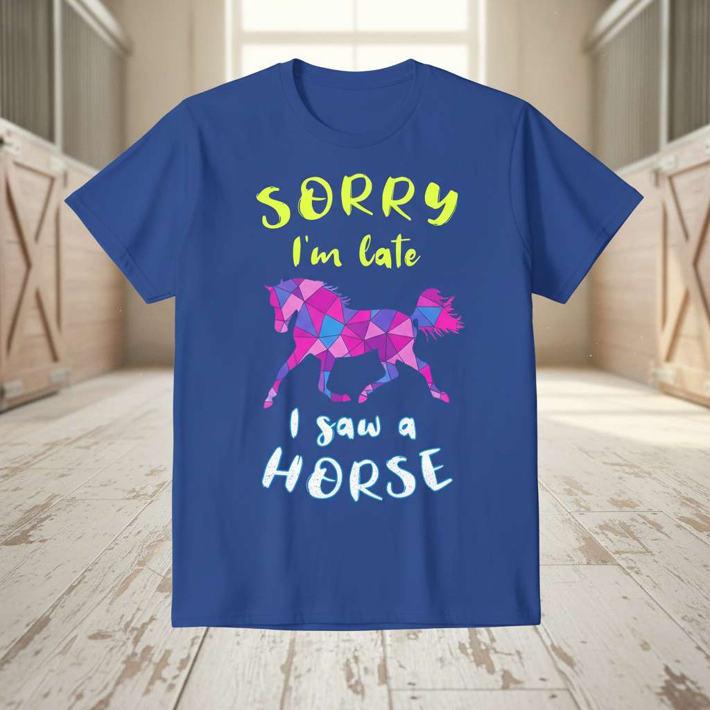 Sorry Im Late I Saw A Horse Graphic T-Shirt, Funny Novelty Tee Present