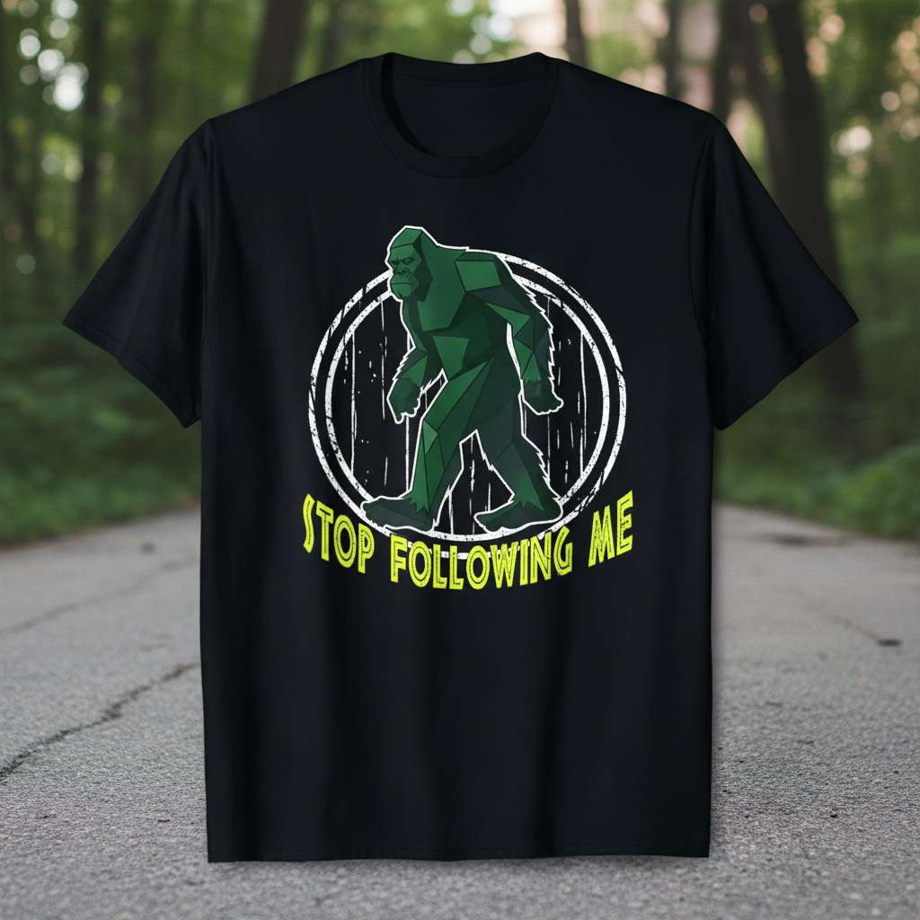 Stop Following Me Graphic T-Shirt, Funny Bigfoot Tee Gift Idea
