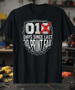 01X Days Since Last 3D Print Fail Graphic T-Shirt Tee Novelty Maker Merch Gift