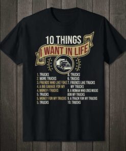 10 Things I Want In Life Trucks Graphic T-Shirt Tee Novelty Gift for Truck Lovers