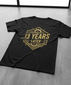 ..13 Years Later Graphic T-Shirt Novelty Tee Unisex Top Gift Idea