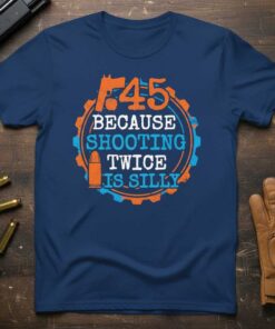 .45 Because Shooting Twice Is Silly Graphic Novelty T-Shirt Tee Gift Idea