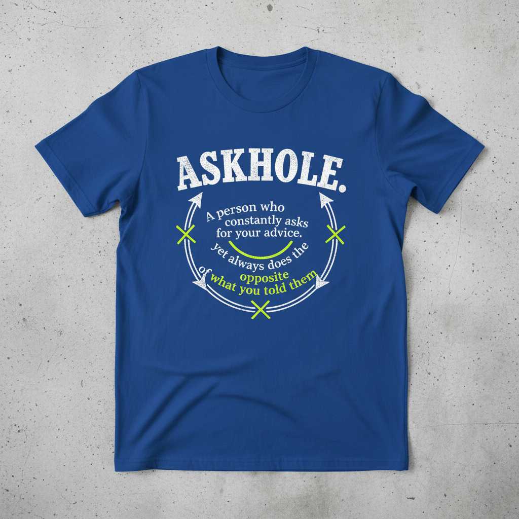ASKHOLE A Person Who Constantly Asks Advice Opposite Humor Graphic T-Shirt Tee