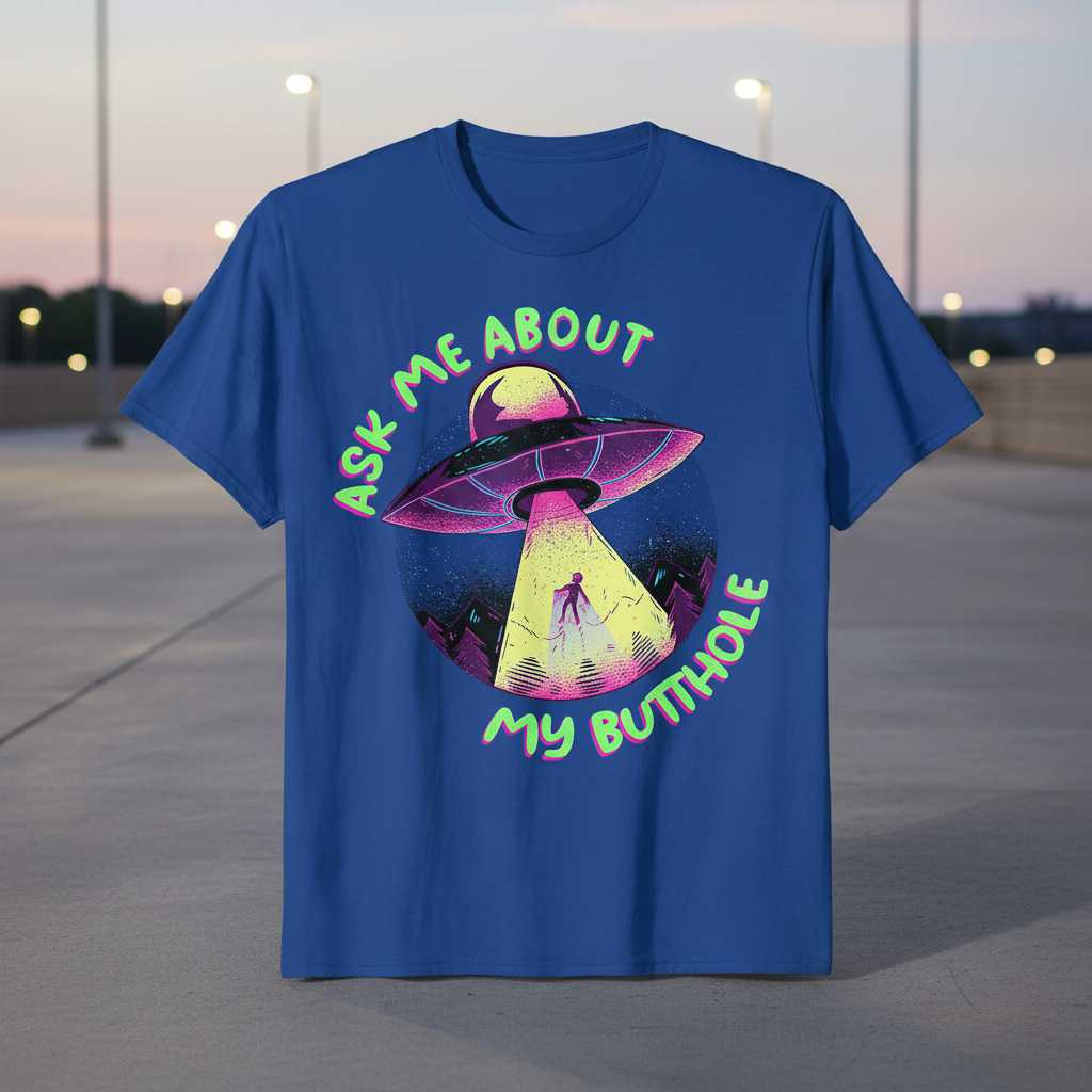 Ask Me About My Butthole Alien Abduction Graphic T-Shirt Tee Novelty Gift