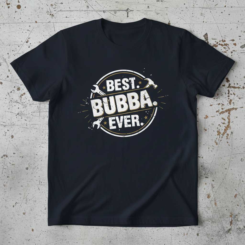 Best Bubba Ever Graphic T-Shirt Novelty Tee Gift Idea for Uncle or Grandpa