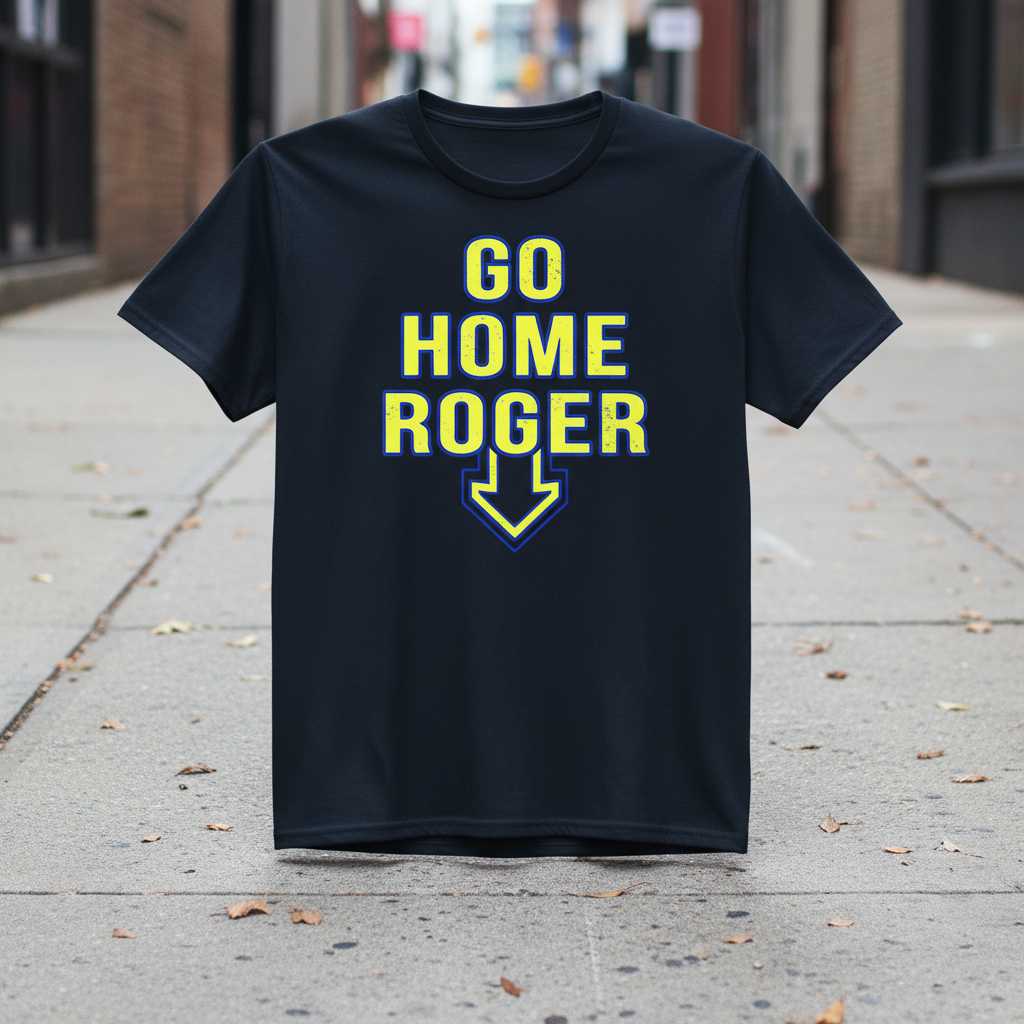 Go Home Roger Retro Graphic T-Shirt Novelty Tee Unisex 90s Fan Gift Idea