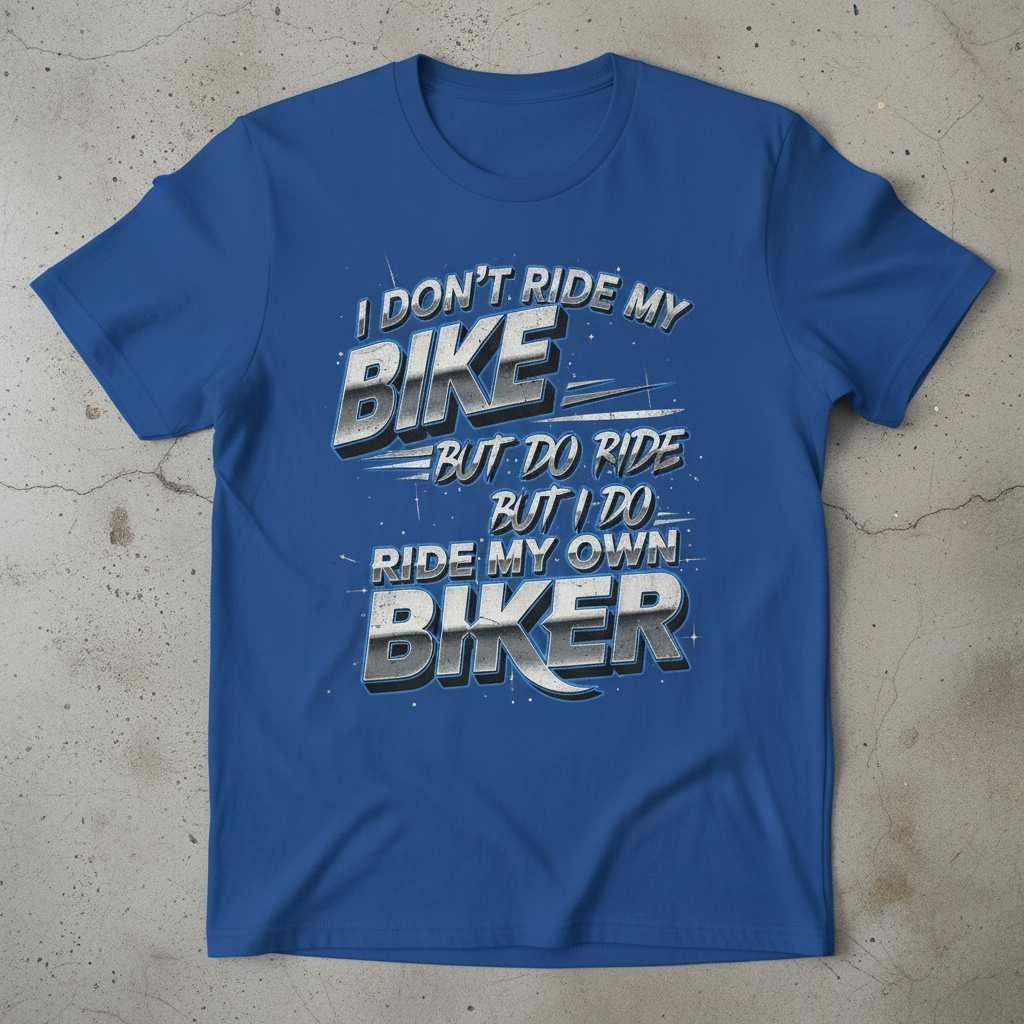 I Don’t Ride My Bike But I Do Ride My Own Biker T-Shirt Tee Gift for Motorcycle Lovers