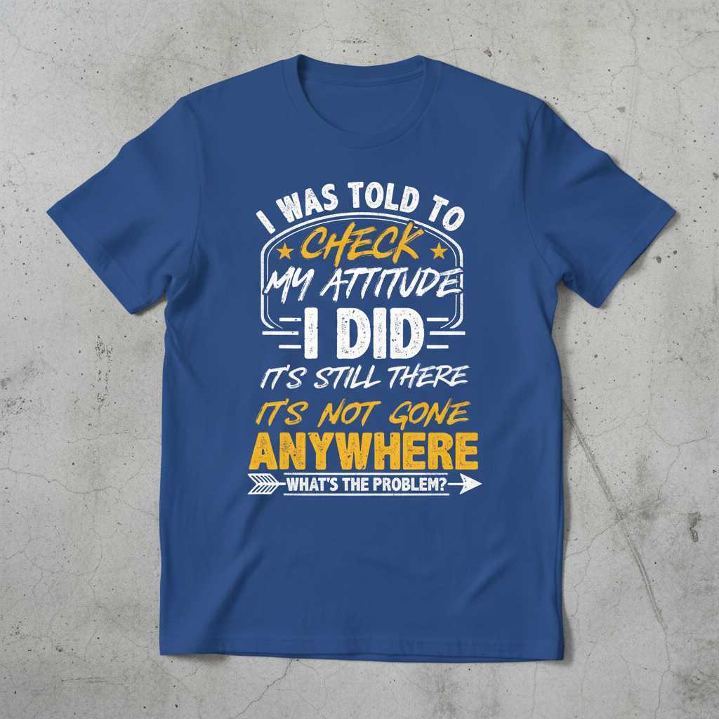 I Was Told To Check My Attitude I Did Graphic T-Shirt Tee Novelty Unisex Gift_new