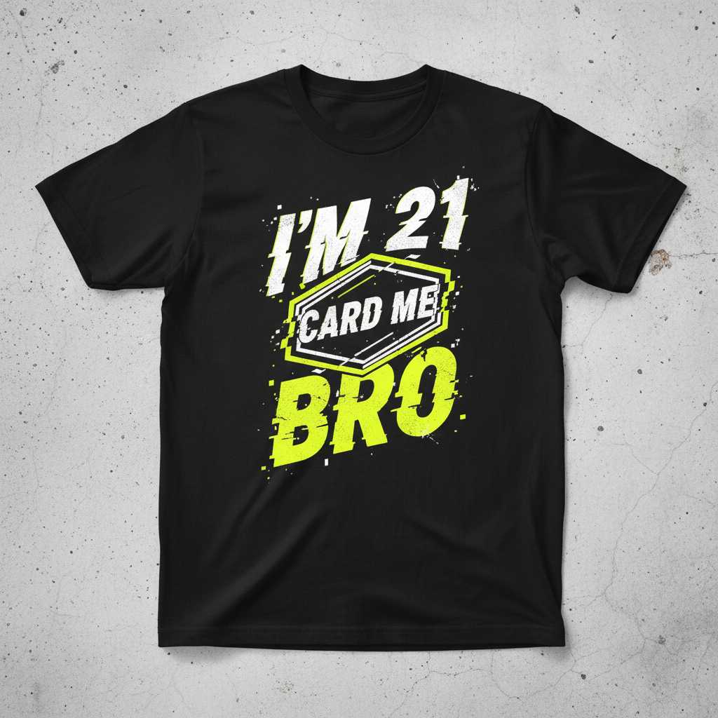 IM 21 CARD ME BRO Graphic T-Shirt Tee Novelty Birthday Present Gift Outfit