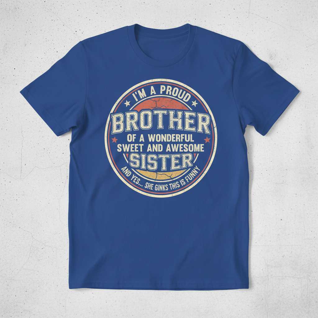 Im A Proud Brother Of A Wonderful Sweet And Awesome Sister Funny T-Shirt Tee Gift