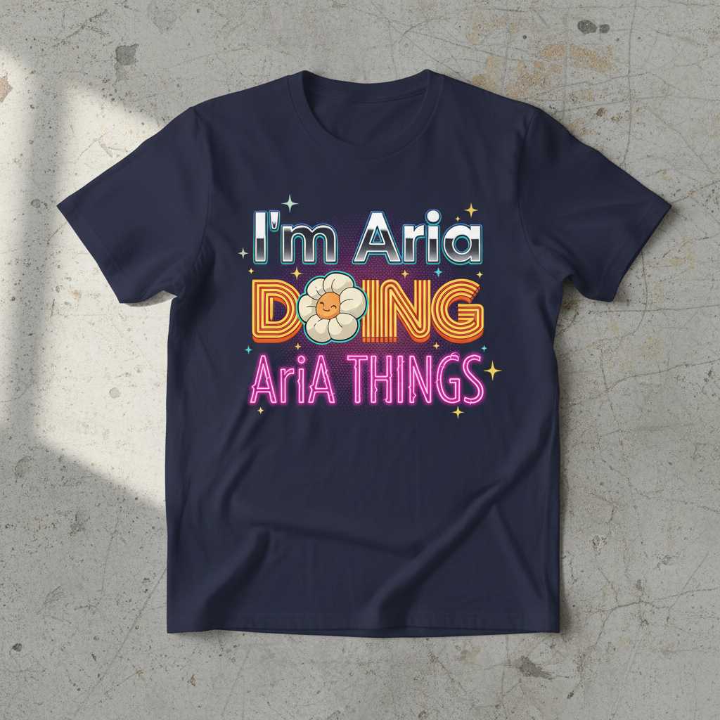 Im Aria Doing Aria Things Graphic T-Shirt Tee Novelty Gift Idea Clothing