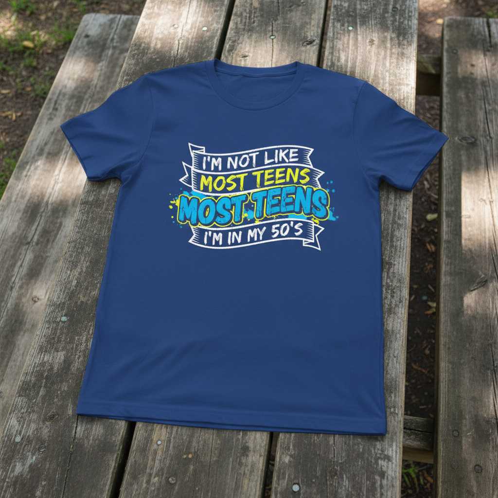 Im Not Like Most Teens Im In My 50s Graphic T-Shirt Tee Novelty Gift