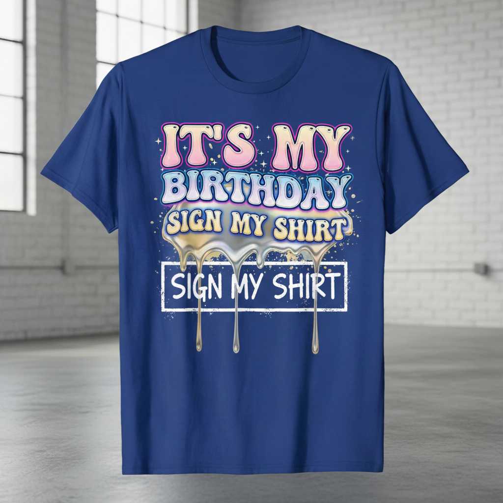 Its My Birthday Sign My Shirt Graphic T-Shirt Tee Novelty Birthday Gift Outfit