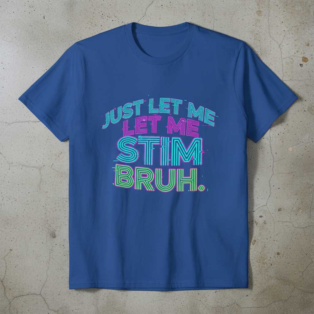Just Let Me Let Me Stim Bruh Graphic T-Shirt Tee Autism Awareness Unisex Outfit