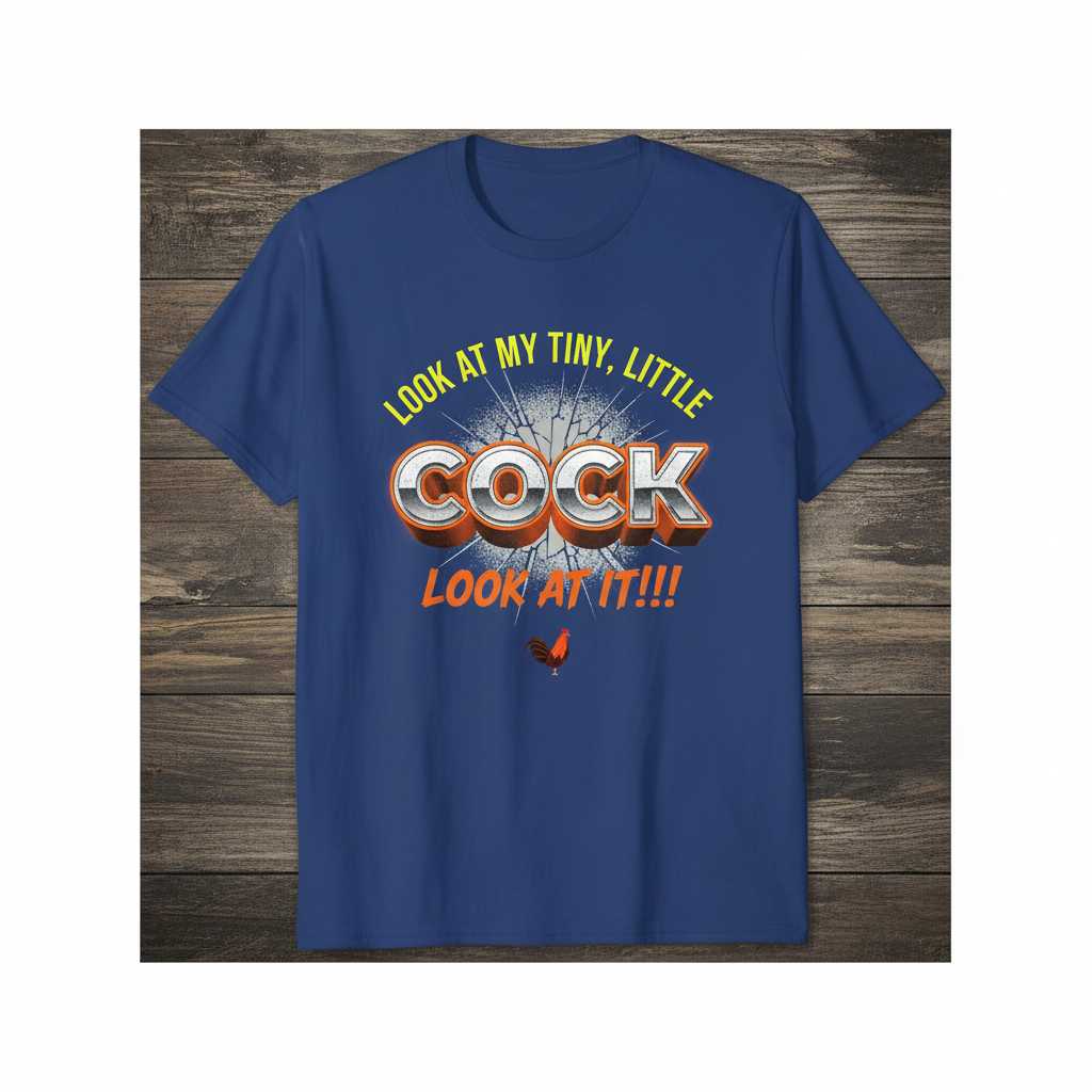 Look At My Tiny Little Cock Look At It T-Shirt Funny Novelty Tee Gift Idea