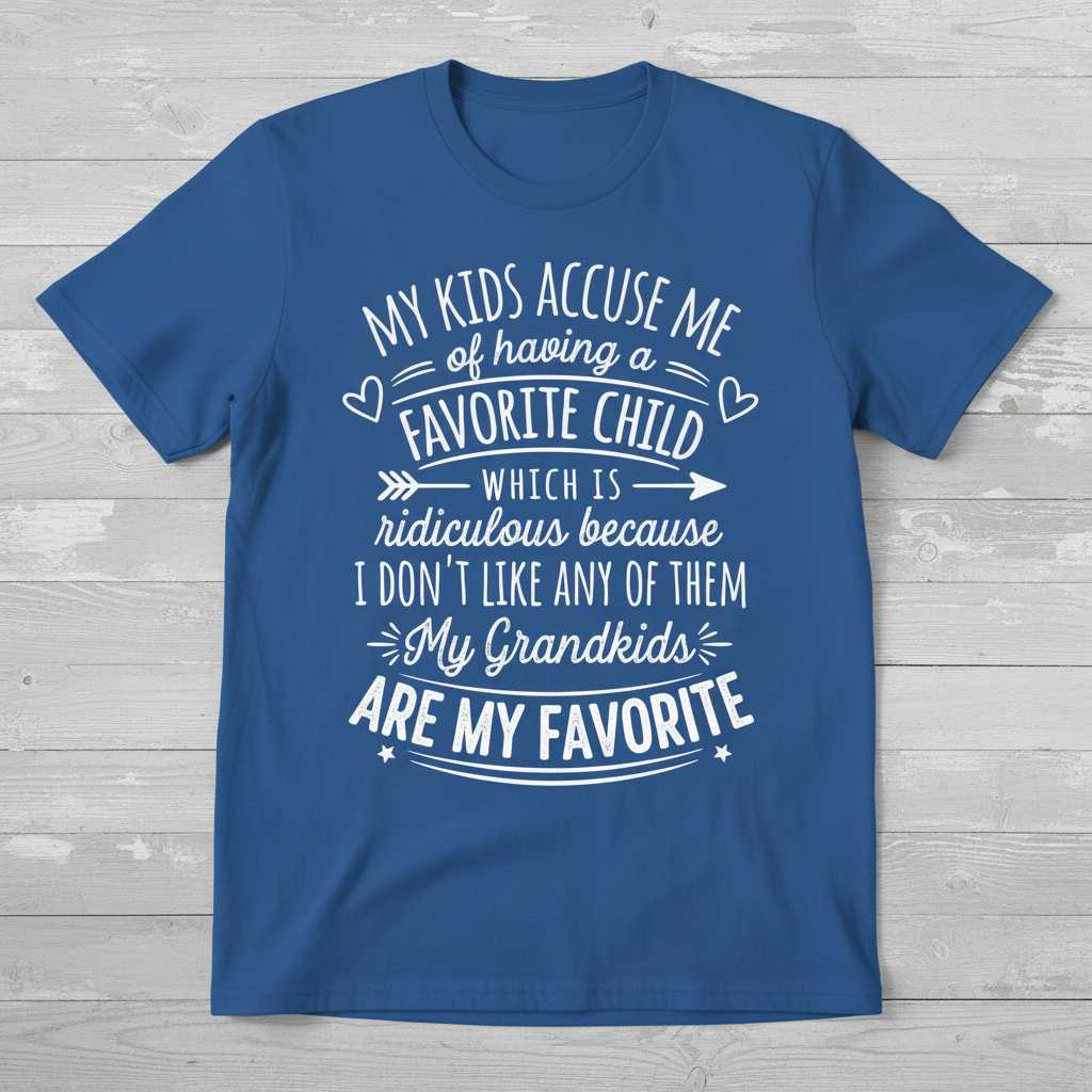 My Kids Accuse Me Of Having A Favorite Child Grandkids Are My Favorite T-Shirt Tee Gift