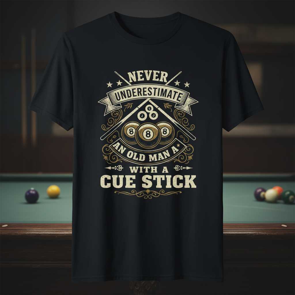 Never Underestimate An Old Man With A Cue Stick T-Shirt Billiards Tee Gift