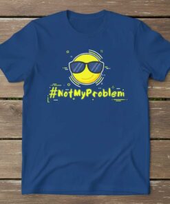 #NotMyProblem Graphic Smiley Face Funny T-Shirt Novelty Tee Gift Idea Clothing
