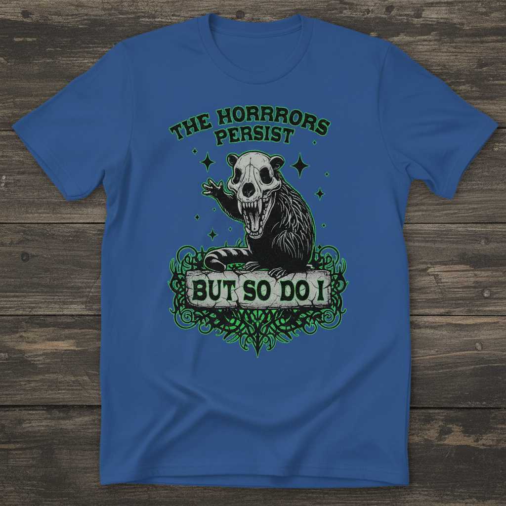 The Horrors Persist But So Do I Opossum Graphic T-Shirt Tee Novelty Gift