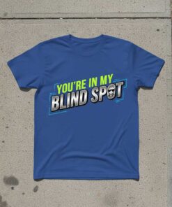 Youre In My Blind Spot Graphic T-Shirt Novelty Tee Gift Idea for Car Enthusiasts