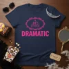 Navy t-shirt with pink text "A Bit Little Dramatic" inside an ornate oval frame