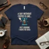 A Day Without Coffee Is Like... Just Kidding I Have No Idea funny quote t-shirt with a cartoon coffee machine
