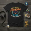 Black t-shirt with colorful text "A Day Without Video Games Is Like Just Kidding I Have No Idea" and a