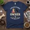 A dog has an owner owner a cat has a staff text and graphic t-shirt design featuring a regal dog