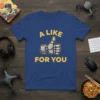 A LIKE FOR YOU text with a grey robot hand giving a thumbs up graphic on a blue t-shirt