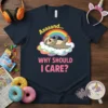 Aaaaand... WHY SHOULD I CARE? funny sloth t-shirt design with sloth on cloud and rainbow graphic