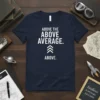 Above The Above Average Above eye-catching graphic design printed on comfortable cotton t-shirt