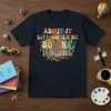 T-shirt with the colorful quote "ADMIT IT LIFE WOULD BE BORING Without Me" in a retro, playful font style