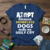 Text design "ADOPT because HOMELESS DOGS make me UGLY CRY" with dog and paw print graphics on a navy blue