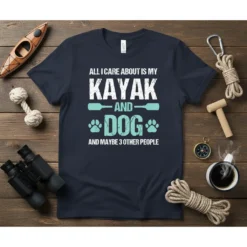 T-shirt design with the quote "All I Care About Is My Kayak And Dog And Maybe 3 Other People" in