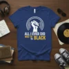 T-shirt with white raised fist graphic and text "ALL I EVER DID WAS TO BLACK" in white and yellow