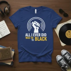 T-shirt with white raised fist graphic and text "ALL I EVER DID WAS TO BLACK" in white and yellow