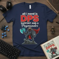 T-shirt with text "all i need is DPS SUPPORT AND A Pugmander" featuring a pug in knight armor holding an